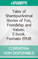 Tales of ShantipurAnimal Stories of Fun, Friendship and Values. E-book. Formato EPUB ebook