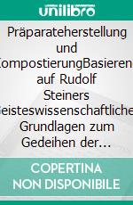 Präparateherstellung und KompostierungBasierend auf Rudolf Steiners Geisteswissenschaftlichen Grundlagen zum Gedeihen der Landwirtschaft - Eine persönliche Auseinandersetzung. E-book. Formato EPUB ebook
