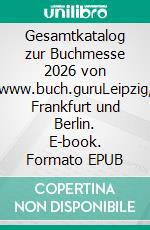 Gesamtkatalog zur Buchmesse 2026 von www.buch.guruLeipzig, Frankfurt und Berlin. E-book. Formato EPUB ebook