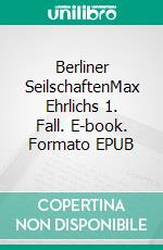 Berliner SeilschaftenMax Ehrlichs 1. Fall. E-book. Formato EPUB ebook