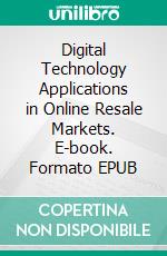 Digital Technology Applications in Online Resale Markets. E-book. Formato EPUB ebook