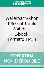 Wellerbach/Rhön 1967Zeit für die Wahrheit. E-book. Formato EPUB ebook