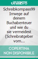 Schreibkompass99 Irrwege auf deinem Buchabenteuer und wie du sie vermeidest (Schreibratgeber vom Autorencoach). E-book. Formato EPUB ebook