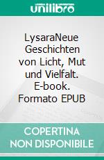 LysaraNeue Geschichten von Licht, Mut und Vielfalt. E-book. Formato EPUB ebook