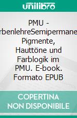 PMU | FarbenlehreSemipermanent: Pigmente, Hauttöne und Farblogik im PMU. E-book. Formato EPUB ebook