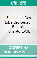 FundamentDas Erbe des Georg. E-book. Formato EPUB ebook