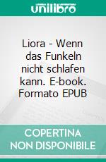 Liora - Wenn das Funkeln nicht schlafen kann. E-book. Formato EPUB ebook