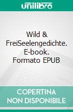 Wild & FreiSeelengedichte. E-book. Formato EPUB ebook