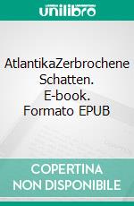 AtlantikaZerbrochene Schatten. E-book. Formato EPUB ebook