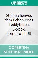 StolperchenAus dem Leben eines Teddybären. E-book. Formato EPUB ebook