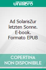 Ad SolarisZur letzten Sonne. E-book. Formato EPUB ebook