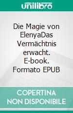 Die Magie von ElenyaDas Vermächtnis erwacht. E-book. Formato EPUB ebook