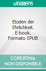 Etüden der Ehrlichkeit. E-book. Formato EPUB ebook