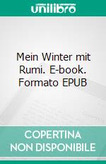Mein Winter mit Rumi. E-book. Formato EPUB ebook
