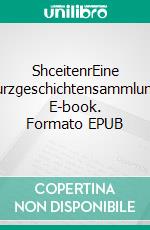 ShceitenrEine Kurzgeschichtensammlung. E-book. Formato EPUB ebook