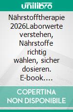 Nährstofftherapie 2026Laborwerte verstehen, Nährstoffe richtig wählen, sicher dosieren. E-book. Formato EPUB ebook