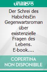 Der Schrei des HabichtsEin Gegenwartsroman über existenzielle Fragen des Lebens. E-book. Formato EPUB ebook