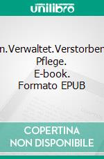 Vergessen.Verwaltet.Verstorben.Tödliche Pflege. E-book. Formato EPUB ebook
