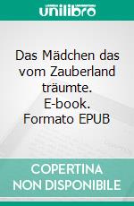 Das Mädchen das vom Zauberland träumte. E-book. Formato EPUB ebook