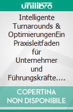 Intelligente Turnarounds & OptimierungenEin Praxisleitfaden für Unternehmer und Führungskräfte. E-book. Formato EPUB ebook
