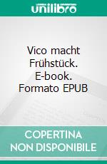 Vico macht Frühstück. E-book. Formato EPUB ebook