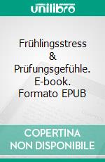 Frühlingsstress & Prüfungsgefühle. E-book. Formato EPUB ebook