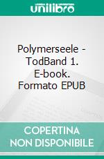Polymerseele - TodBand 1. E-book. Formato EPUB ebook
