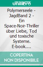 Polymerseele - JagdBand 2 - Ein Space-Noir-Thriller über Liebe, Tod und toxische Systeme. E-book. Formato EPUB ebook