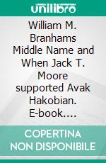 William M. Branhams Middle Name and When Jack T. Moore supported Avak Hakobian. E-book. Formato EPUB ebook