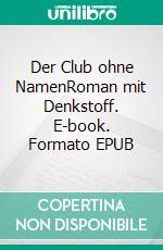 Der Club ohne NamenRoman mit Denkstoff. E-book. Formato EPUB ebook