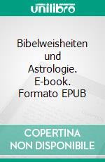 Bibelweisheiten und Astrologie. E-book. Formato EPUB ebook