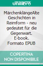 MärchenklängeAlte Geschichten in Reimform - neu gedeutet für die Gegenwart. E-book. Formato EPUB ebook