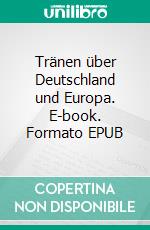 Tränen über Deutschland und Europa. E-book. Formato EPUB ebook