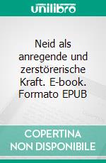 Neid als anregende und zerstörerische Kraft. E-book. Formato EPUB ebook