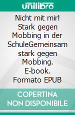 Nicht mit mir! Stark gegen Mobbing in der SchuleGemeinsam stark gegen Mobbing. E-book. Formato EPUB ebook