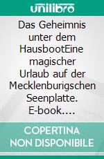 Das Geheimnis unter dem HausbootEine magischer Urlaub auf der Mecklenburigschen Seenplatte. E-book. Formato EPUB ebook
