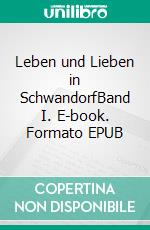 Leben und Lieben in SchwandorfBand I. E-book. Formato EPUB ebook