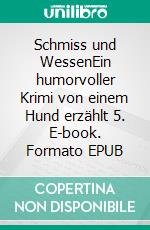 Schmiss und WessenEin humorvoller Krimi von einem Hund erzählt 5. E-book. Formato EPUB ebook