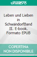 Leben und Lieben in SchwandorfBand II. E-book. Formato EPUB ebook