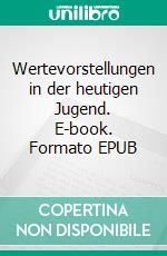 Wertevorstellungen in der heutigen Jugend. E-book. Formato EPUB ebook