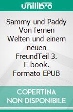 Sammy und Paddy Von fernen Welten und einem neuen FreundTeil 3. E-book. Formato EPUB ebook