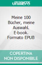Meine 100 Bücher, meine Auswahl. E-book. Formato EPUB ebook