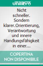 Nicht schneller. Sondern klarer.Orientierung, Verantwortung und innere Handlungsfähigkeit in einer beschleunigten Arbeitswelt. E-book. Formato EPUB ebook