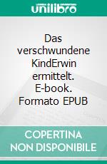 Das verschwundene KindErwin ermittelt. E-book. Formato EPUB ebook