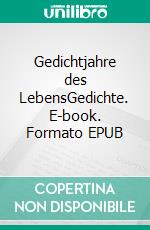 Gedichtjahre des LebensGedichte. E-book. Formato EPUB ebook