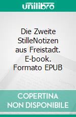 Die Zweite StilleNotizen aus Freistadt. E-book. Formato EPUB ebook