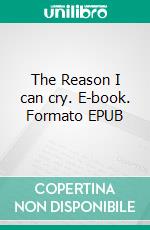 The Reason I can cry. E-book. Formato EPUB ebook