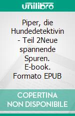 Piper, die Hundedetektivin - Teil 2Neue spannende Spuren. E-book. Formato EPUB ebook