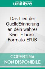 Das Lied der QuelleErinnerung an dein wahres Sein. E-book. Formato EPUB ebook