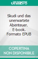 Skudi und das unerwartete Abenteuer. E-book. Formato EPUB ebook